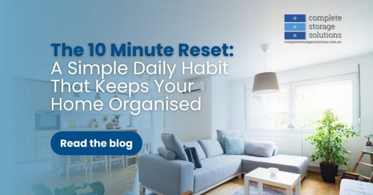 The 10 Minute Reset: A Simple Daily Habit That Keeps Your Home Organised - Complete Storage Solutions